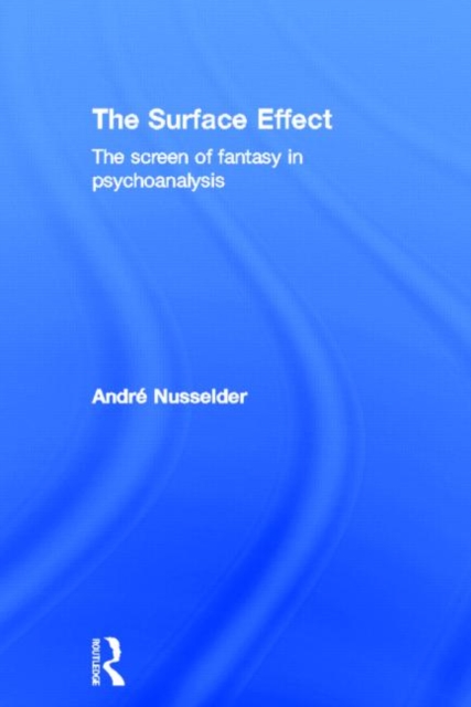 The Surface Effect : The Screen of Fantasy in Psychoanalysis, Hardback Book
