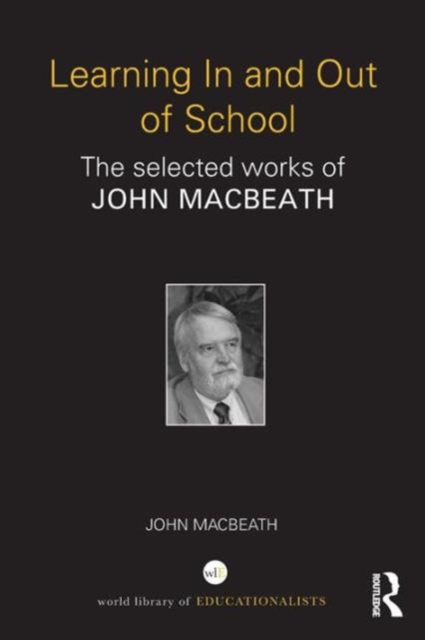 Learning In and Out of School : The selected works of John MacBeath, Paperback / softback Book