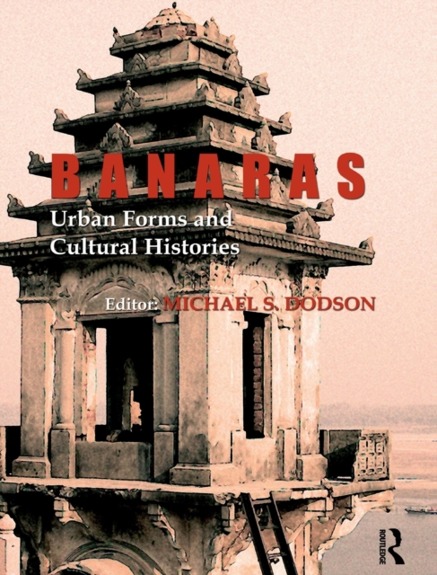 Banaras: Urban Forms and Cultural Histories, Hardback Book