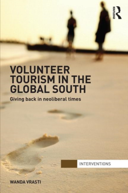 Volunteer Tourism in the Global South : Giving Back in Neoliberal Times, Hardback Book