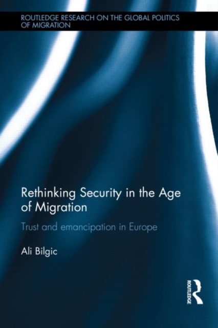 Rethinking Security in the Age of Migration : Trust and Emancipation in Europe, Hardback Book