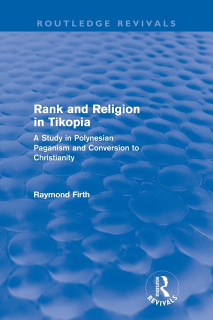 Rank and Religion in Tikopia (Routledge Revivals) : A Study in Polynesian Paganism and Conversion to Christianity., Paperback / softback Book