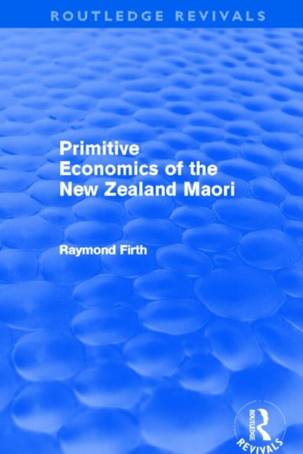 Primitive Economics of the New Zealand Maori (Routledge Revivals), Paperback / softback Book
