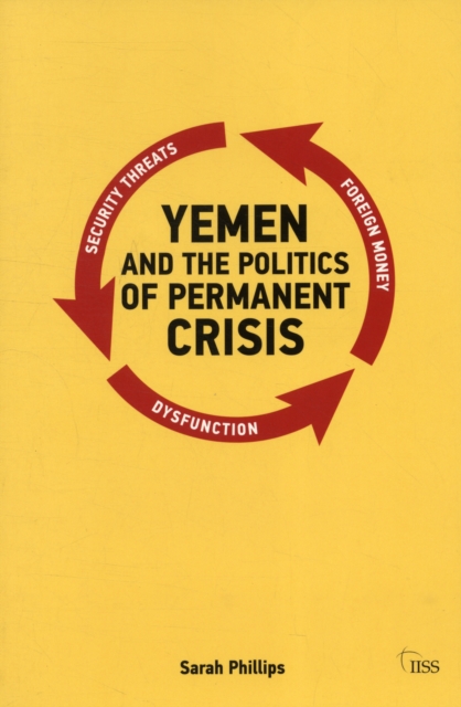 Yemen and the Politics of Permanent Crisis, Paperback / softback Book