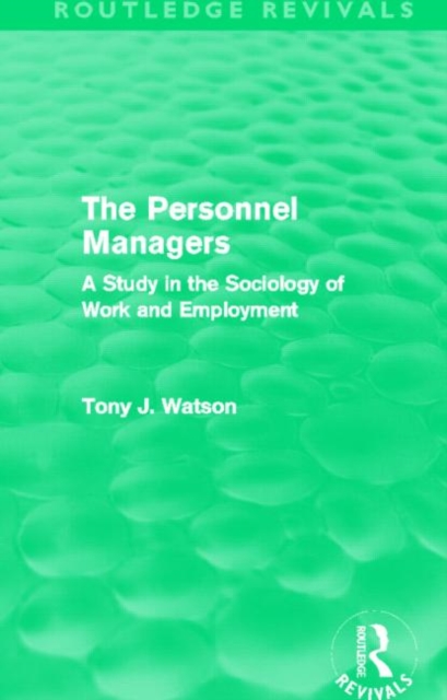 The Personnel Managers (Routledge Revivals) : A Study in the Sociology of Work and Employment, Hardback Book