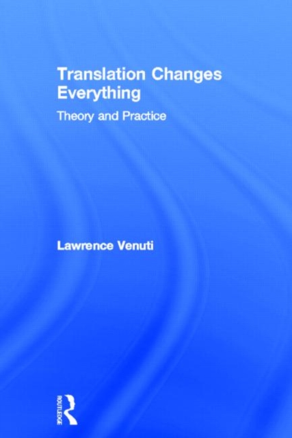 Translation Changes Everything : Theory and Practice, Hardback Book