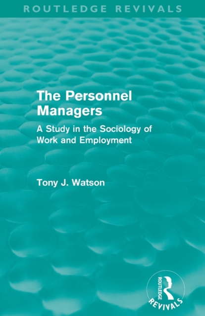 The Personnel Managers (Routledge Revivals) : A Study in the Sociology of Work and Employment, Paperback / softback Book