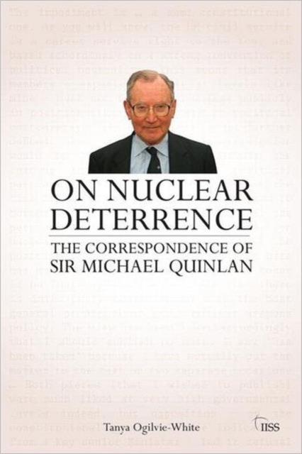 On Nuclear Deterrence : The Correspondence of Sir Michael Quinlan, Hardback Book