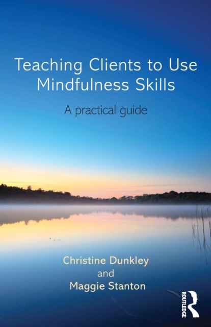 Teaching Clients to Use Mindfulness Skills : A practical guide, Paperback / softback Book