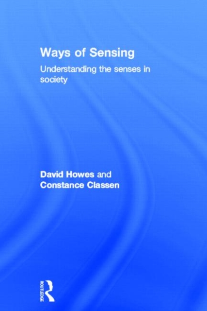 Ways of Sensing : Understanding the Senses In Society, Hardback Book