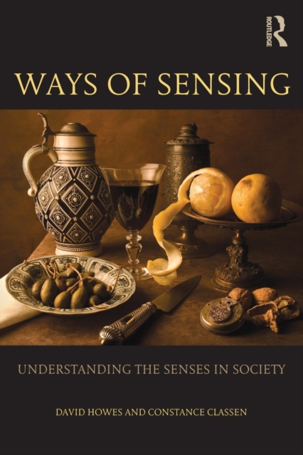Ways of Sensing : Understanding the Senses In Society, Paperback / softback Book