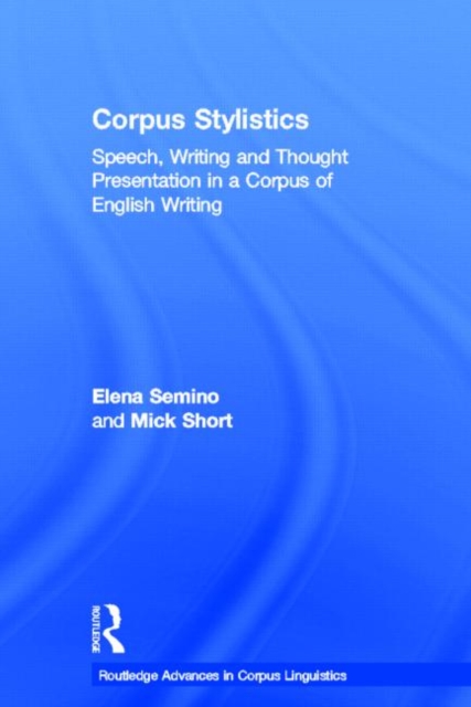 Corpus Stylistics : Speech, Writing and Thought Presentation in a Corpus of English Writing, Paperback / softback Book