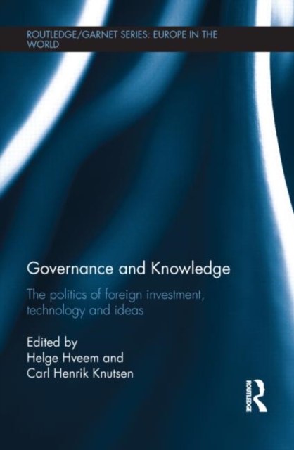Governance and Knowledge : The Politics of Foreign Investment, Technology and Ideas, Hardback Book