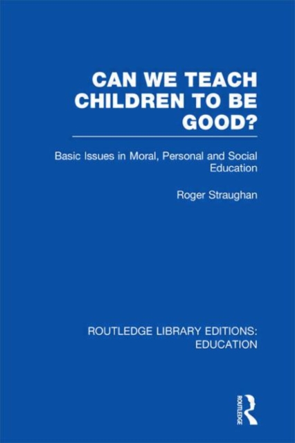 Can We Teach Children to be Good? (RLE Edu K), Hardback Book