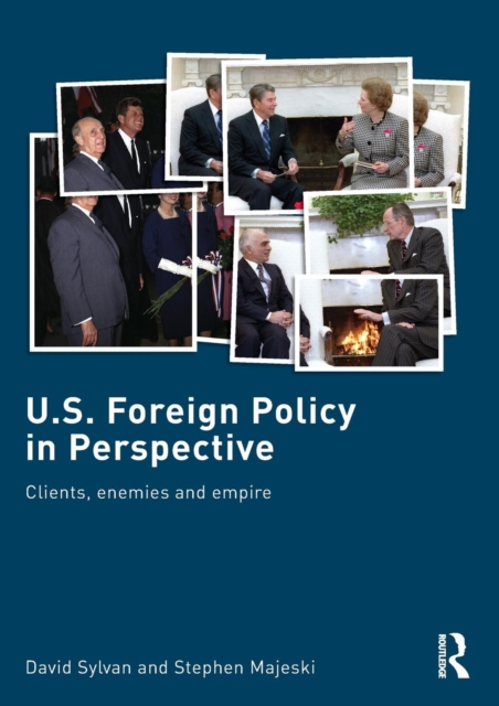 U.S. Foreign Policy in Perspective : Clients, enemies and empire, Paperback / softback Book