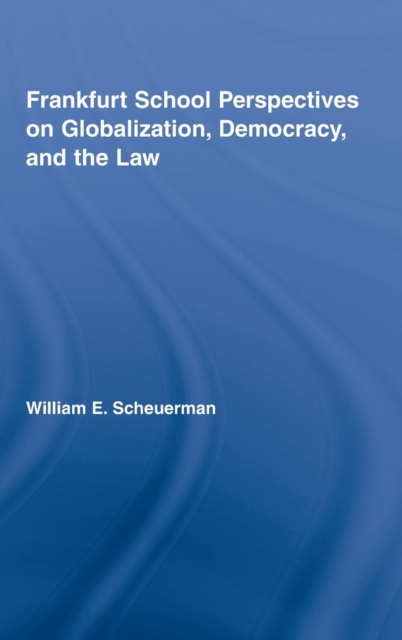 Frankfurt School Perspectives on Globalization, Democracy, and the Law, Hardback Book