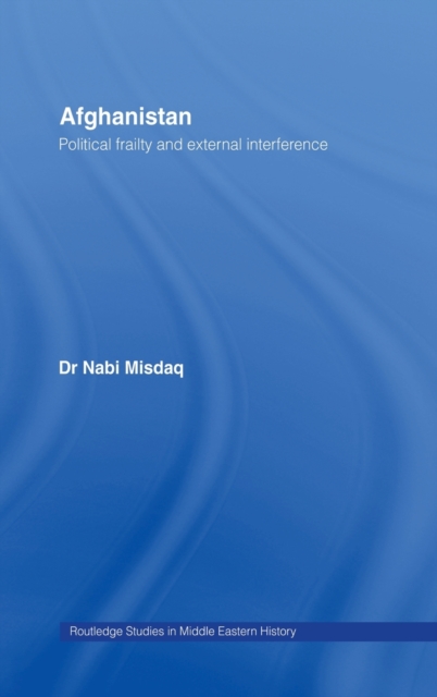 Afghanistan : Political Frailty and External Interference, Hardback Book