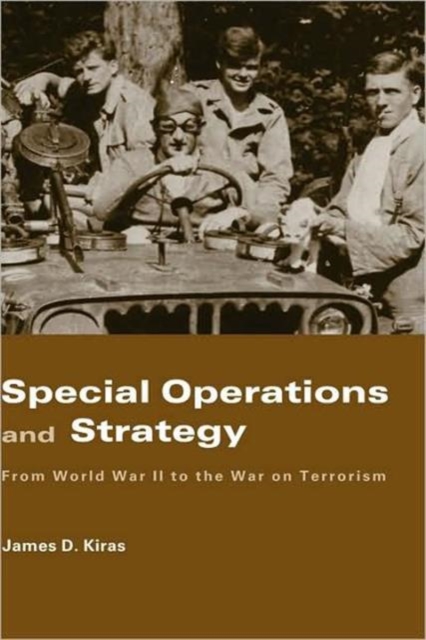 Special Operations and Strategy : From World War II to the War on Terrorism, Hardback Book
