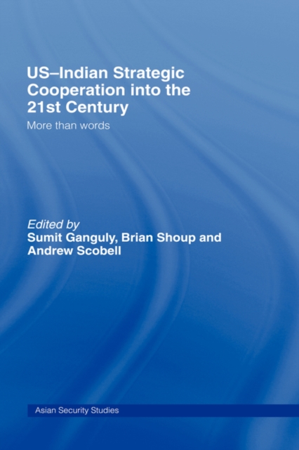 US-Indian Strategic Cooperation into the 21st Century : More than Words, Hardback Book