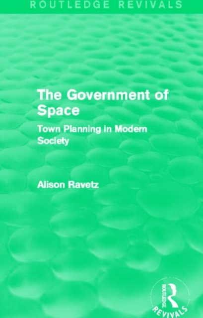 The Government of Space (Routledge Revivals) : Town Planning in Modern Society, Paperback / softback Book