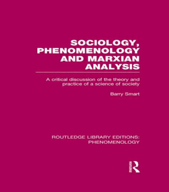 Sociology, Phenomenology and Marxian Analysis : A Critical Discussion of the Theory and Practice of a Science of Society, Hardback Book