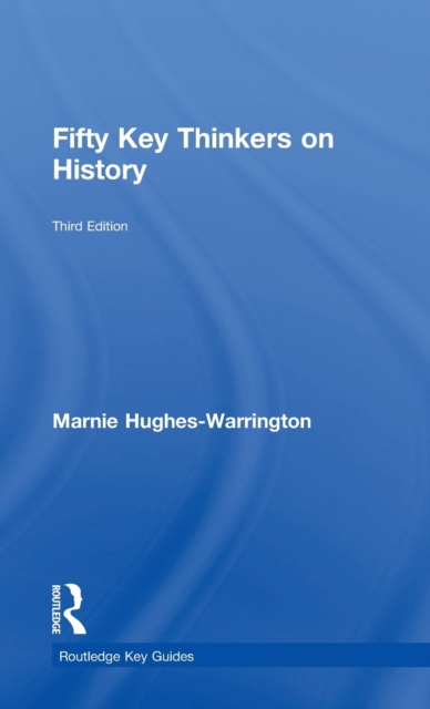 Fifty Key Thinkers on History, Hardback Book