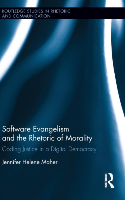 Software Evangelism and the Rhetoric of Morality : Coding Justice in a Digital Democracy, Hardback Book