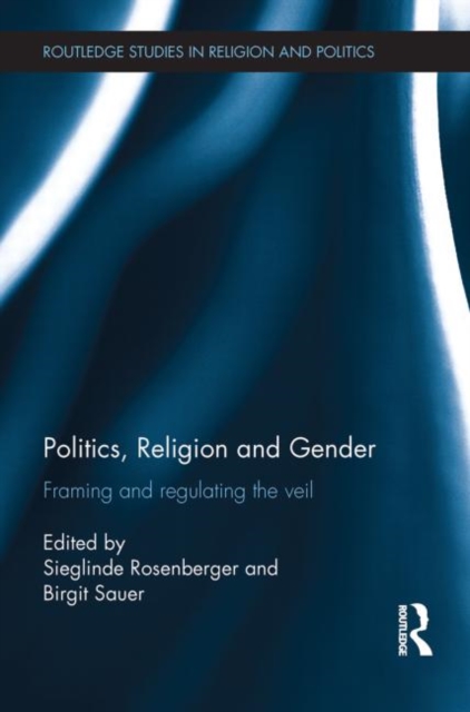 Politics, Religion and Gender : Framing and Regulating the Veil, Paperback / softback Book