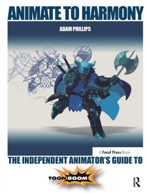 Animate to Harmony : The Independent Animator's Guide to Toon Boom, Paperback / softback Book