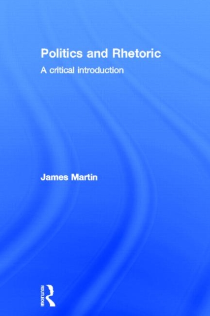 Politics and Rhetoric : A Critical Introduction, Hardback Book