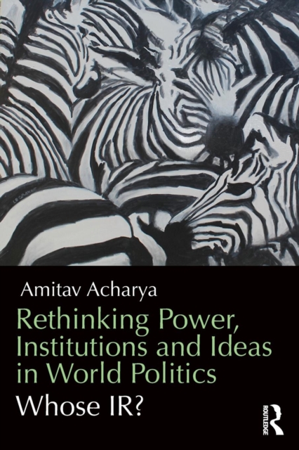 Rethinking Power, Institutions and Ideas in World Politics : Whose IR?, Paperback / softback Book