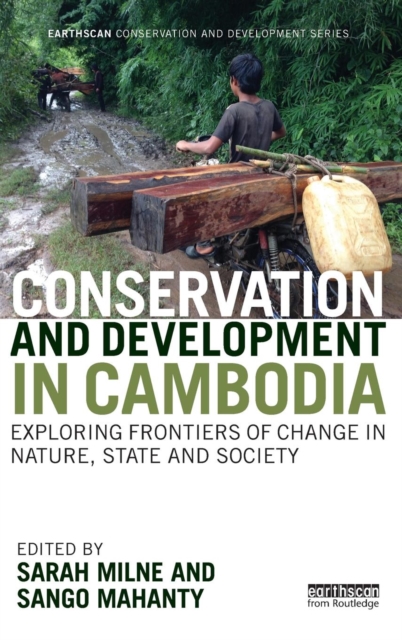 Conservation and Development in Cambodia : Exploring frontiers of change in nature, state and society, Hardback Book
