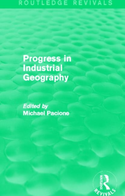 Progress in Industrial Geography (Routledge Revivals), Hardback Book