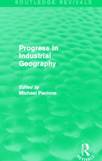 Progress in Industrial Geography (Routledge Revivals), Paperback / softback Book