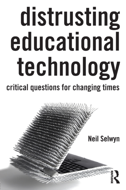 Distrusting Educational Technology : Critical Questions for Changing Times, Paperback / softback Book