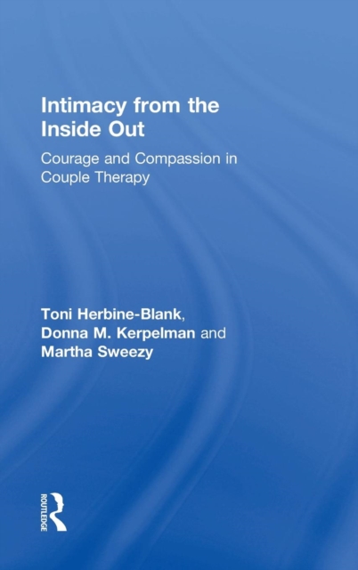 Intimacy from the Inside Out : Courage and Compassion in Couple Therapy, Hardback Book