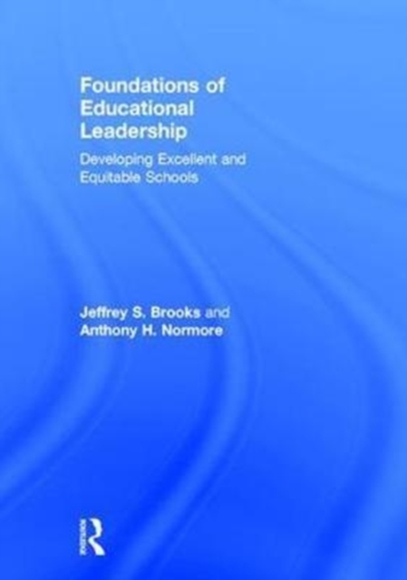Foundations of Educational Leadership : Developing Excellent and Equitable Schools, Hardback Book