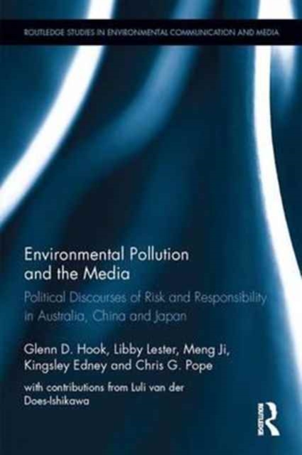 Environmental Pollution and the Media : Political Discourses of Risk and Responsibility in Australia, China and Japan, Hardback Book