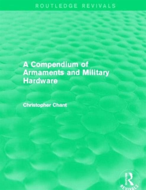 A Compendium of Armaments and Military Hardware (Routledge Revivals), Paperback / softback Book