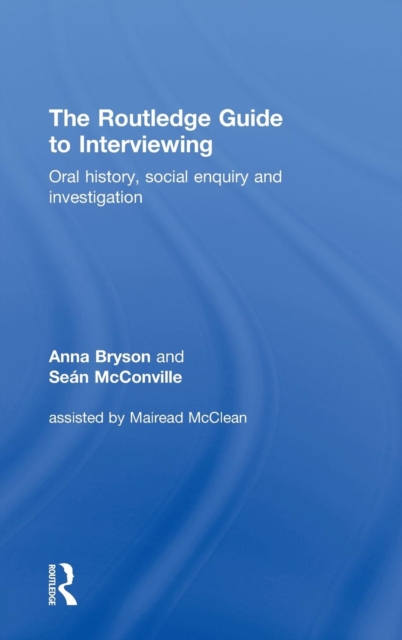 The Routledge Guide to Interviewing : Oral History, Social Enquiry and Investigation, Hardback Book