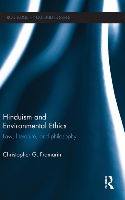 Hinduism and Environmental Ethics : Law, Literature, and Philosophy, Hardback Book
