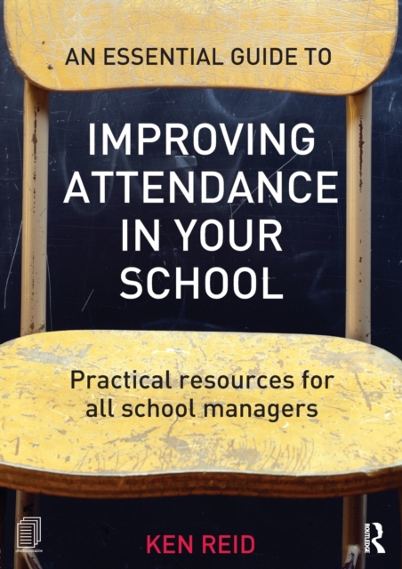 An Essential Guide to Improving Attendance in your School : Practical resources for all school managers, Paperback / softback Book