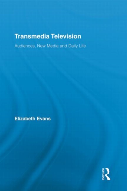 Transmedia Television : Audiences, New Media, and Daily Life, Paperback / softback Book