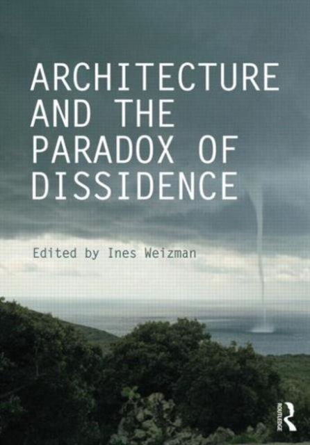Architecture and the Paradox of Dissidence, Hardback Book