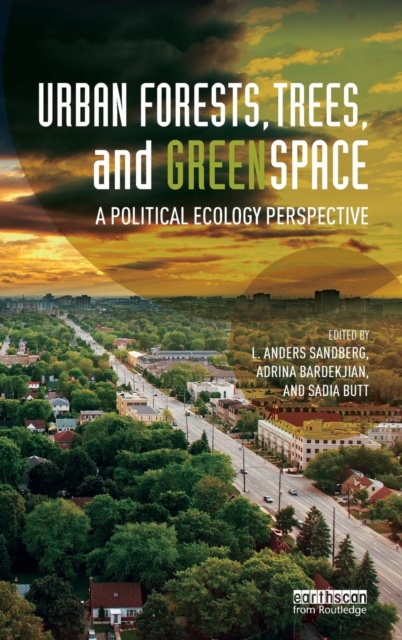 Urban Forests, Trees, and Greenspace : A Political Ecology Perspective, Hardback Book