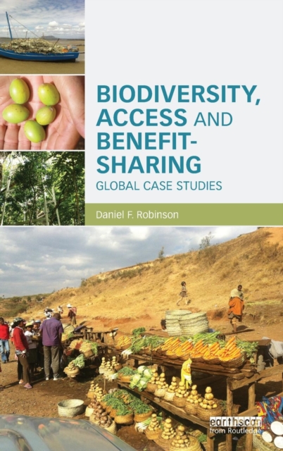 Biodiversity, Access and Benefit-Sharing : Global Case Studies, Hardback Book