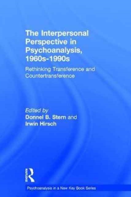 The Interpersonal Perspective in Psychoanalysis, 1960s-1990s : Rethinking transference and countertransference, Hardback Book