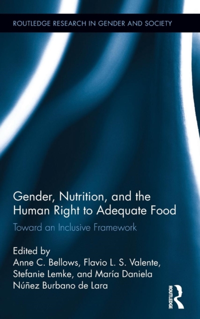 Gender, Nutrition, and the Human Right to Adequate Food : Toward an Inclusive Framework, Hardback Book