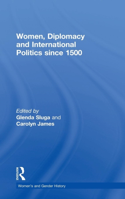 Women, Diplomacy and International Politics since 1500, Hardback Book