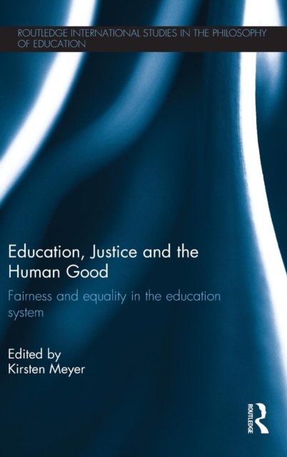 Education, Justice and the Human Good : Fairness and equality in the education system, Hardback Book